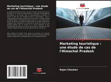 Portada del libro de Marketing touristique : une étude de cas de l'Himachal Pradesh
