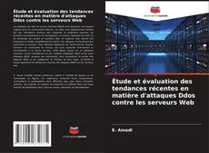 Bookcover of Étude et évaluation des tendances récentes en matière d'attaques Ddos contre les serveurs Web