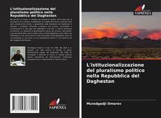 Couverture de L'istituzionalizzazione del pluralismo politico nella Repubblica del Daghestan