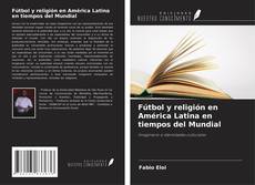Bookcover of Fútbol y religión en América Latina en tiempos del Mundial