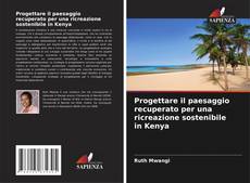 Capa do livro de Progettare il paesaggio recuperato per una ricreazione sostenibile in Kenya 