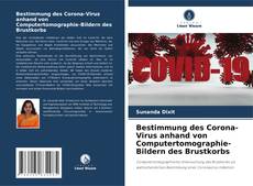 Bestimmung des Corona-Virus anhand von Computertomographie-Bildern des Brustkorbs kitap kapağı