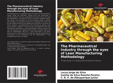 Bookcover of The Pharmaceutical Industry through the eyes of Lean Manufacturing Methodology