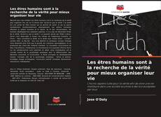 Portada del libro de Les êtres humains sont à la recherche de la vérité pour mieux organiser leur vie