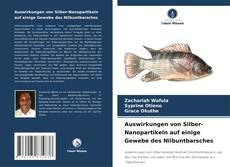 Auswirkungen von Silber-Nanopartikeln auf einige Gewebe des Nilbuntbarsches kitap kapağı