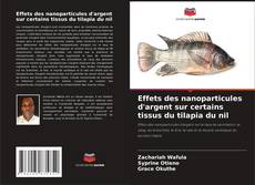 Capa do livro de Effets des nanoparticules d'argent sur certains tissus du tilapia du nil 