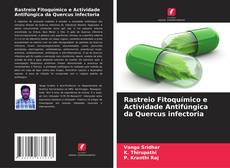 Bookcover of Rastreio Fitoquímico e Actividade Antifúngica da Quercus infectoria