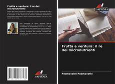 Bookcover of Frutta e verdura: il re dei micronutrienti