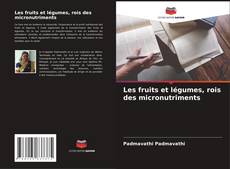 Les fruits et légumes, rois des micronutriments kitap kapağı