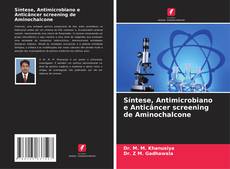 Síntese, Antimicrobiano e Anticâncer screening de Aminochalcone kitap kapağı