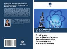 Copertina di Synthese, antimikrobielles und krebshemmendes Screening von Aminochalconen