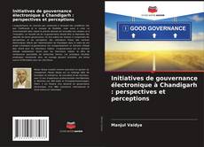 Bookcover of Initiatives de gouvernance électronique à Chandigarh : perspectives et perceptions