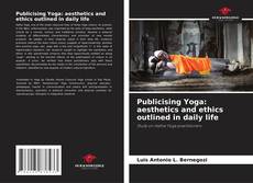 Borítókép a  Publicising Yoga: aesthetics and ethics outlined in daily life - hoz