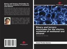 Bookcover of Binary and ternary electrodes for the electro-oxidation of methanol and ethanol
