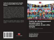 Capa do livro de Cadre de développement durable pour la conservation d'une ville-temple 