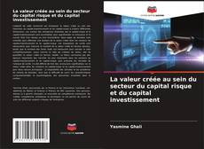 Bookcover of La valeur créée au sein du secteur du capital risque et du capital investissement