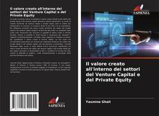 Copertina di Il valore creato all'interno dei settori del Venture Capital e del Private Equity