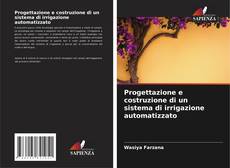 Copertina di Progettazione e costruzione di un sistema di irrigazione automatizzato