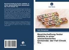 Borítókép a  Bewirtschaftung fester Abfälle in einer wasserbasierten Gemeinde: der Fall Chnok Tru - hoz