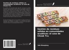 Portada del libro de Gestión de residuos sólidos en comunidades acuáticas: el caso de Chnok Tru