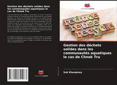 Capa do livro de Gestion des déchets solides dans les communautés aquatiques le cas de Chnok Tru 