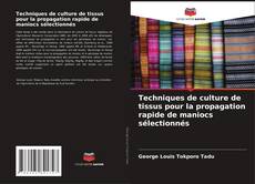 Buchcover von Techniques de culture de tissus pour la propagation rapide de maniocs sélectionnés