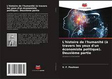 Bookcover of L'histoire de l'humanité (à travers les yeux d'un économiste politique). Deuxième partie