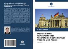 Deutschlands wirtschaftlicher Wachstumsmechanismus: Theorie und Praxis kitap kapağı