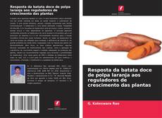 Обложка Resposta da batata doce de polpa laranja aos reguladores de crescimento das plantas
