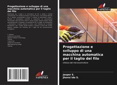 Portada del libro de Progettazione e sviluppo di una macchina automatica per il taglio del filo