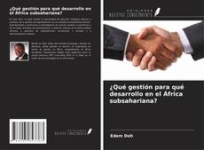 Bookcover of ¿Qué gestión para qué desarrollo en el África subsahariana?