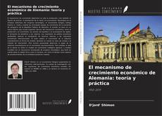 Bookcover of El mecanismo de crecimiento económico de Alemania: teoría y práctica