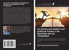 Portada del libro de La norma aut dedere aut judicare frente a los derechos de los refugiados