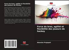 Buchcover von Force du bras, agilité et flexibilité des joueurs de hockey