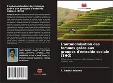 Bookcover of L'autonomisation des femmes grâce aux groupes d'entraide sociale (SHG)