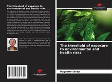 Couverture de The threshold of exposure to environmental and health risks