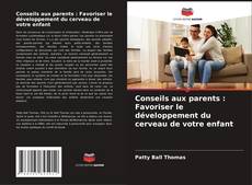 Copertina di Conseils aux parents : Favoriser le développement du cerveau de votre enfant