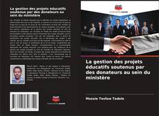 Bookcover of La gestion des projets éducatifs soutenus par des donateurs au sein du ministère