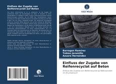 Couverture de Einfluss der Zugabe von Reifenrecyclat auf Beton