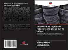 Buchcover von Influence de l'ajout de recyclats de pneus sur le béton