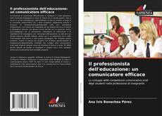 Bookcover of Il professionista dell'educazione: un comunicatore efficace