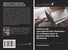 Capa do livro de Sistema de micropartículas flotantes: Un enfoque para la gastrorretención de fármacos 