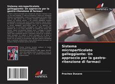 Capa do livro de Sistema microparticolato galleggiante: Un approccio per la gastro-ritenzione di farmaci 