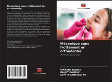 Обложка Mécanique sans frottement en orthodontie.