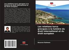 Couverture de Les relations turco grecques à la lumière du droit international et du droit européen