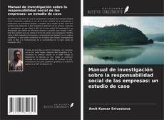 Bookcover of Manual de investigación sobre la responsabilidad social de las empresas: un estudio de caso