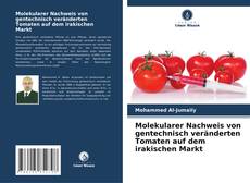 Molekularer Nachweis von gentechnisch veränderten Tomaten auf dem irakischen Markt kitap kapağı