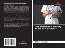 The professional identity of the nurse teacher的封面