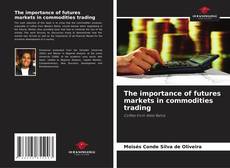 Copertina di The importance of futures markets in commodities trading
