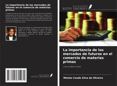 La importancia de los mercados de futuros en el comercio de materias primas kitap kapağı